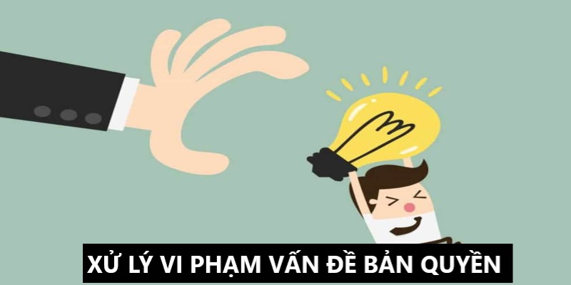 Nội dung đầy đủ về vấn đề xử lý những trường hợp vi phạm bản quyền 