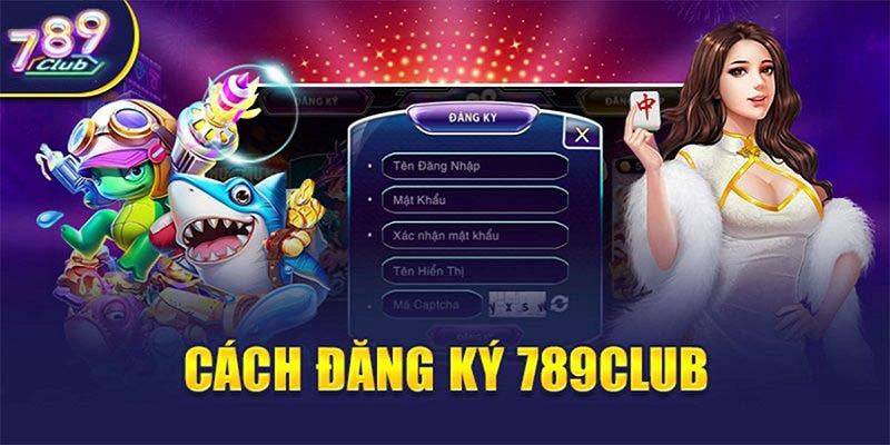 Các bước đăng ký 789Club cực đơn giản và an toàn cho người mới