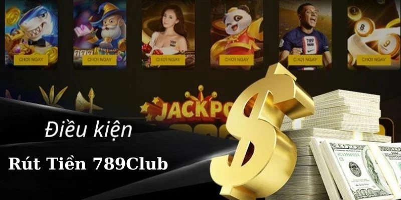 Các điều kiện cần tuân thủ khi giao dịch rút tiền 789Club